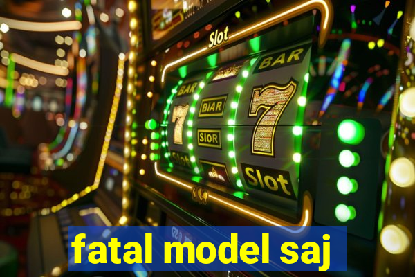 fatal model saj